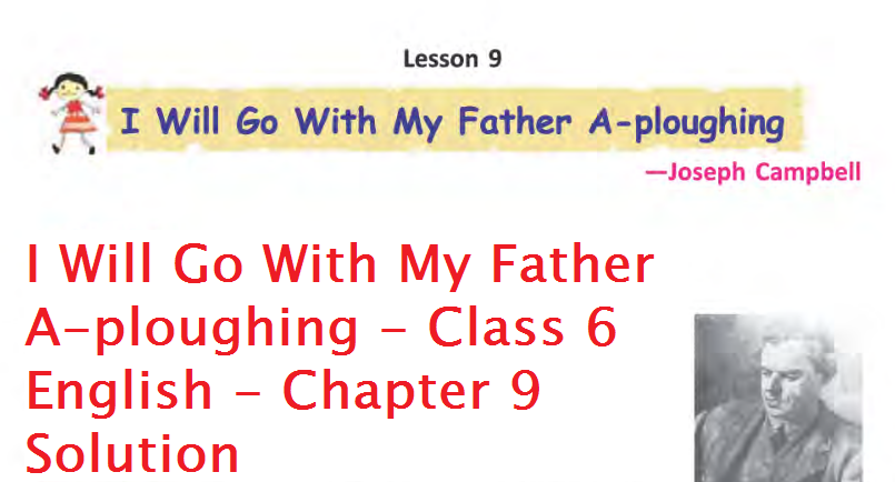 I Will Go With My Father A-ploughing - Class 6 English - Chapter 9 Solution