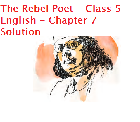The Rebel Poet - Class 5 English - Chapter 7 Solution